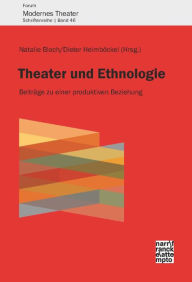Title: Theater und Ethnologie: Beiträge zu einer produktiven Beziehung, Author: Natalie Bloch