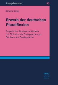 Title: Erwerb der deutschen Pluralflexion: Empirische Studien zu Kindern mit Türkisch als Erstsprache und Deutsch als Zweitsprache, Author: Gülsüm Günay