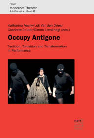 Title: Occupy Antigone: Tradition, Transition and Transformation in Performance, Author: Katharina Pewny