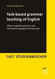 Title: Task-based grammar teaching of English: Where cognitive grammar and task-based language teaching meet, Author: Susanne Niemeier