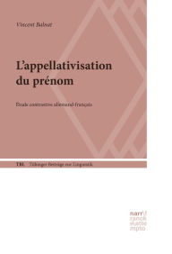 Title: L'appellativisation du prénom: Étude contrastive allemand-français, Author: Vincent Balnat