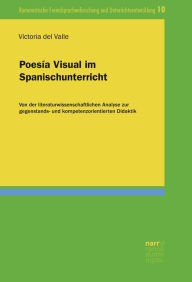 Title: Poesía Visual im Spanischunterricht: Von der literaturwissenschaftlichen Analyse zur gegenstands- und kompetenzorientierten Didaktik, Author: Dr. Victoria del Valle Luque