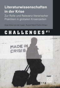 Title: Literaturwissenschaften in der Krise: Zur Rolle und Relevanz literarischer Praktiken in globalen Krisenzeiten, Author: Anya Heise-von der Lippe