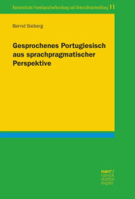 Title: Gesprochenes Portugiesisch aus sprachpragmatischer Perspektive, Author: Bernd Sieberg