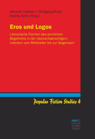 Title: Eros und Logos: Literarische Formen des sinnlichen Begehrens in der (deutschsprachigen) Literatur vom Mittelalter bis zur Gegenwart, Author: Albrecht Classen