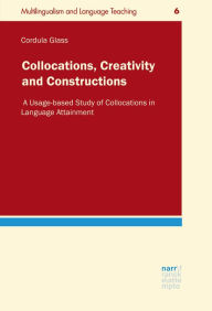 Title: Collocations, Creativity and Constructions: A Usage-based Study of Collocations in Language Attainment, Author: Cordula Glass