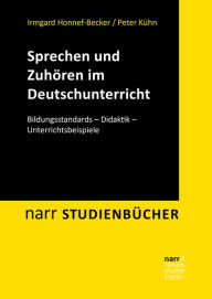 Title: Sprechen und Zuhören im Deutschunterricht: Bildungsstandards - Didaktik - Unterrichtsbeispiele, Author: Irmgard Honnef-Becker