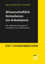 Wissenschaftlich formulieren: ein Arbeitsbuch: Mit zahlreichen Übungen für Schreibkurse und Selbststudium