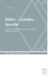 Title: Bilder - Schilder - Sprache: Empirische Studien zur Text-Bild-Semiotik im öffentlichen Raum, Author: Ilona Schulze