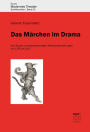 Das Märchen im Drama: Eine Studie zu deutschsprachigen Märchenbearbeitungen von 1797 bis 2017