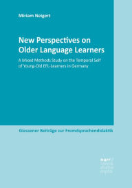 Title: New Perspectives on Older Language Learners: A Mixed Methods Study on the Temporal Self of Young-Old EFL-Learners in Germany, Author: Miriam Neigert