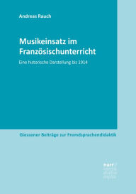 Title: Musikeinsatz im Französischunterricht: Eine historische Darstellung bis 1914, Author: Andreas Rauch