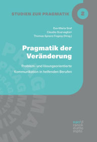 Title: Pragmatik der Veränderung: Problem- und lösungsorientierte Kommunikation in helfenden Berufen, Author: Eva-Maria Graf