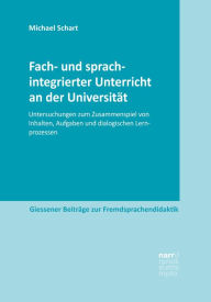 Title: Fach- und sprachintegrierter Unterricht an der Universität: Untersuchungen zum Zusammenspiel von Inhalten, Aufgaben und dialogischen Lernprozessen, Author: Michael Schart