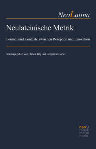 Title: Neulateinische Metrik: Formen und Kontexte zwischen Rezeption und Innovation, Author: Stefan Tilg