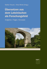 Title: Übersetzen aus dem Lateinischen als Forschungsfeld: Aufgaben, Fragen, Konzepte, Author: Stefan Freund