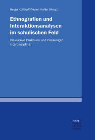 Title: Ethnografien und Interaktionsanalysen im schulischen Feld: Diskursive Praktiken und Passungen interdisziplinär, Author: Helga Kotthoff