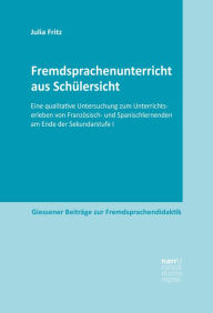 Title: Fremdsprachenunterricht aus Schülersicht: Eine qualitative Untersuchung zum Unterrichtserleben von Französisch- und Spanischlernenden am Ende der Sekundarstufe I, Author: Julia Fritz