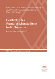 Title: Geschichte des Fremdsprachenstudiums in der Romania: Romanistisches Kolloquium XXXI, Author: Lidia Becker