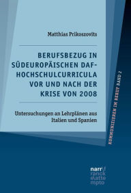 Title: Berufsbezug in südeuropäischen DaF-Hochschulcurricula vor und nach der Krise von 2008: Untersuchungen an Lehrplänen aus Italien und Spanien, Author: Matthias Prikoszovits