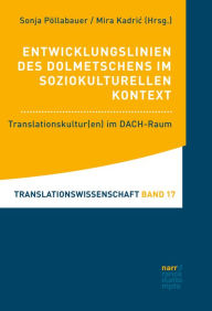 Title: Entwicklungslinien des Dolmetschens im soziokulturellen Kontext: Translationskultur(en) im DACH-Raum, Author: Sonja Pöllabauer