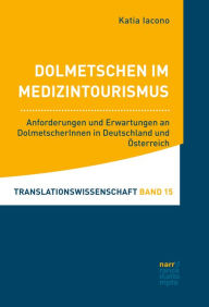 Title: Dolmetschen im Medizintourismus: Anforderungen und Erwartungen an DolmetscherInnen in Deutschland und Österreich, Author: Katia Iacono