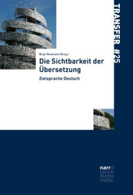 Title: Die Sichtbarkeit der Übersetzung: Zielsprache Deutsch, Author: Birgit Neumann