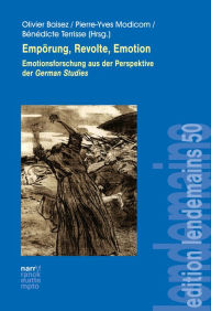 Title: Empörung, Revolte, Emotion: Emotionsforschung aus der Perspektive der German Studies, Author: Olivier Baisez