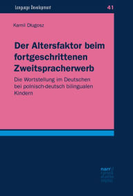 Title: Der Altersfaktor beim fortgeschrittenen Zweitspracherwerb: Die Wortstellung im Deutschen bei polnisch-deutsch bilingualen Kindern, Author: Kamil Dlugosz