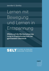 Title: Lernen mit Bewegung und Lernen in Entspannung: Effekte auf die Wortschatzaneignung im Englischunterricht der gymnasialen Oberstufe, Author: Jennifer Schilitz