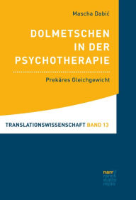 Title: Dolmetschen in der Psychotherapie: Prekäres Gleichgewicht, Author: Mascha Dabic