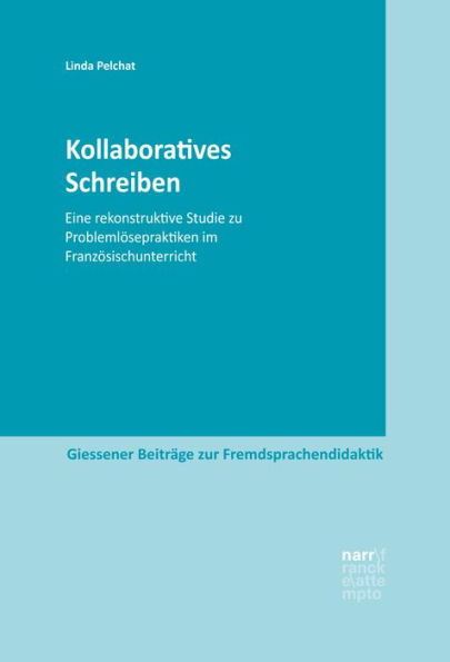 Kollaboratives Schreiben: Eine rekonstruktive Studie zu Problemlösepraktiken im Französischunterricht