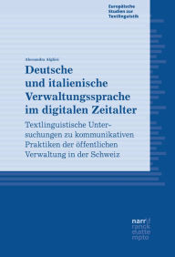 Title: Deutsche und italienische Verwaltungssprache im digitalen Zeitalter: Textlinguistische Untersuchungen zu kommunikativen Praktiken der öffentlichen Verwaltung in der Schweiz, Author: Alessandra Alghisi