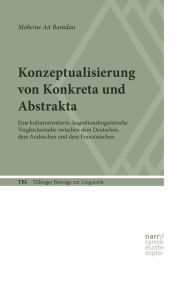 Title: Konzeptualisierung von Konkreta und Abstrakta: Eine kulturorientierte, kognitionslinguistische Vergleichsstudie zwischen dem Deutschen, dem Arabischen und dem Französischen, Author: Mohcine Ait Ramdan