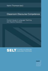 Title: Classroom Discourse Competence: Current Issues in Language Teaching and Teacher Education, Author: Katrin Thomson