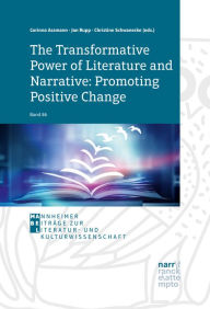 Title: The Transformative Power of Literature and Narrative: Promoting Positive Change: A Conceptual Volume in Honour of Vera Nünning, Author: Corinna Assmann