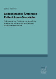 Title: Gedolmetschte Ärzt:innen-Patient:innen-Gespräche: Phänomene und Probleme aus gesprächsanalytischer und aus dolmetschwissenschaftlicher Perspektive, Author: Gertrud Hofer-Falk