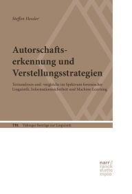 Title: Autorschaftserkennung und Verstellungsstrategien: Textanalysen und -vergleiche im Spektrum forensischer Linguistik, Informationssicherheit und Machine-Learning, Author: Steffen Hessler