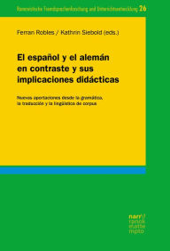 Title: El español y el alemán en contraste y sus implicaciones didácticas: Nuevas aportaciones desde la gramática, la traducción y la lingüística de corpus, Author: Ferran Robles i Sabater