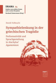 Title: Sympathielenkung in der griechischen Tragödie: Performativität und Sprachgestaltung in Aischylos' Agamemnon, Author: Henrik Vollbracht