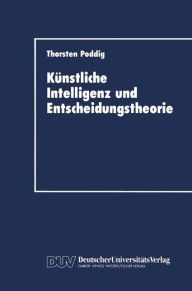 Title: Künstliche Intelligenz und Entscheidungstheorie, Author: Thorsten Poddig