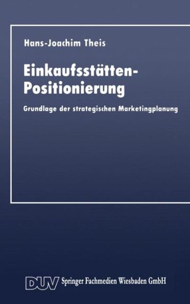 Einkaufsstätten-Positionierung: Grundlage der strategischen Marketingplanung