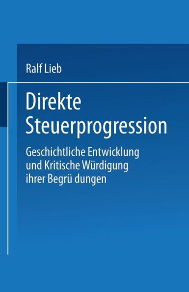 Direkte Steuerprogression: Geschichtliche Entwicklung und kritische Würdigung ihrer Begründungen