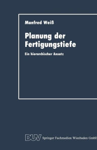 Title: Planung der Fertigungstiefe: Ein hierarchischer Ansatz, Author: Manfred Weiss
