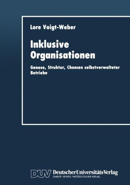 Inklusive Organisationen: Genese, Struktur, Chancen selbstverwalteter Betriebe