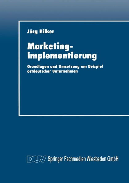 Marketingimplementierung: Grundlagen und Umsetzung am Beispiel ostdeutscher Unternehmen
