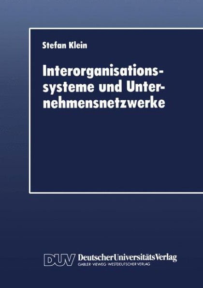 Interorganisationssysteme und Unternehmensnetzwerke: Wechselwirkungen zwischen organisatorischer und informationstechnischer Entwicklung
