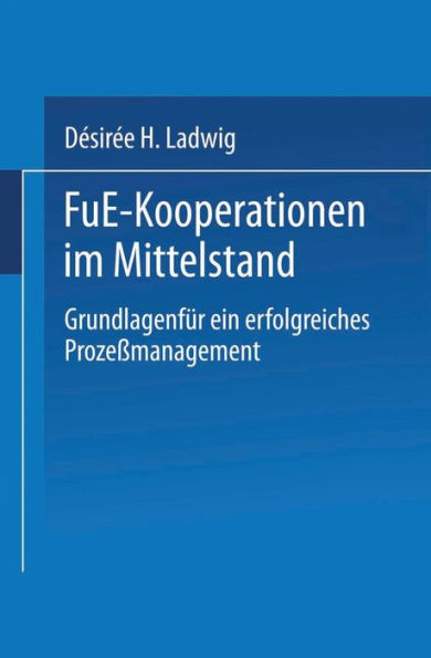 F&E-Kooperationen im Mittelstand: Grundlagen für ein erfolgreiches Prozeßmanagement