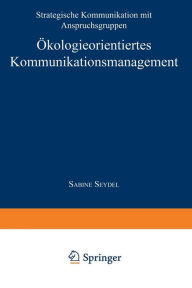 Title: Ökologieorientiertes Kommunikationsmanagement: Strategische Kommunikation mit Anspruchsgruppen, Author: Sabine Seydel