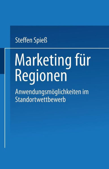 Marketing für Regionen: Anwendungsmöglichkeiten im Standortwettbewerb